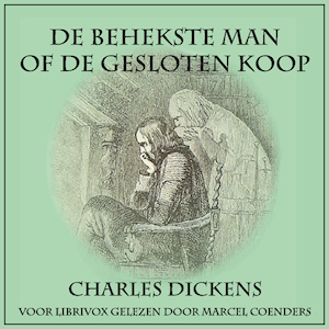 Dickens, Charles. 'De Behekste Man of de Gesloten Koop'